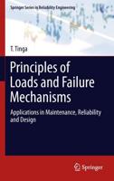 Principles of Loads and Failure Mechanisms : Applications in Maintenance, Reliability and Design