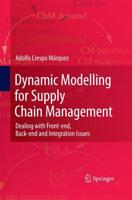 Dynamic Modelling for Supply Chain Management : Dealing with Front-end, Back-end and Integration Issues