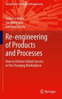 Re-engineering of Products and Processes : How to Achieve Global Success in the Changing Marketplace