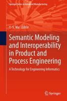 Semantic Modeling and Interoperability in Product and Process Engineering : A Technology for Engineering Informatics