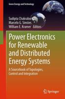 Power Electronics for Renewable and Distributed Energy Systems : A Sourcebook of Topologies, Control and Integration
