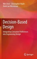 Decision-Based Design : Integrating Consumer Preferences into Engineering Design