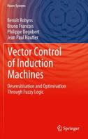 Vector Control of Induction Machines : Desensitisation and Optimisation Through Fuzzy Logic