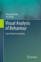 Visual Analysis of Behaviour : From Pixels to Semantics