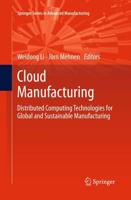 Cloud Manufacturing : Distributed Computing Technologies for Global and Sustainable Manufacturing