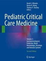 Pediatric Critical Care Medicine. Volume 3 Gastroenterological, Endocrine, Renal, Hematologic, Oncologic and Immune Systems