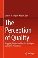 The Perception of Quality : Mapping Product and Service Quality to Consumer Perceptions