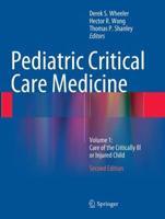 Pediatric Critical Care Medicine. Volume 1 Care of the Critically Ill or Injured Child