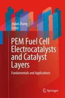 PEM Fuel Cell Electrocatalysts and Catalyst Layers : Fundamentals and Applications