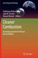 Cleaner Combustion : Developing Detailed Chemical Kinetic Models
