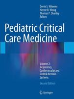 Pediatric Critical Care Medicine. Volume 2 Respiratory, Cardiovascular and Central Nervous System