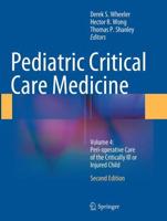 Pediatric Critical Care Medicine : Volume 4: Peri-operative Care of the Critically Ill or Injured Child