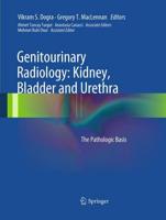 Genitourinary Radiology: Kidney, Bladder and Urethra : The Pathologic Basis