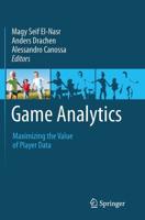 Game Analytics : Maximizing the Value of Player Data