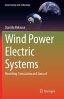 Wind Power Electric Systems : Modeling, Simulation and Control