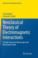 Neoclassical Theory of Electromagnetic Interactions : A Single Theory for Macroscopic and Microscopic Scales