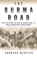The Burma Road: The Epic Story of One of World War II's Most Remarkable Endeavours