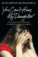 You Can't Have My Daughter: A true story of a mother's desperate fight to save her daughter from Oxford's sex traffickers.