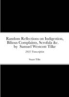 Random Reflections on Indigestion, Bilious Complaints, Scrofula &C. By Samuel Westcott Tilke 1837