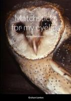 Matchsticks for My Eyelids