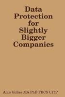 Data Protection for Slightly Bigger Companies