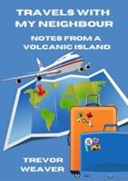 Travels With My Neighbour; Notes from a Volcanic Island