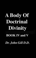A Body Of Doctrinal Divinity, Book IV, and V, by Dr. John Gill D.D.
