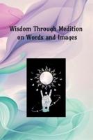 Wisdom Through Meditation on Words and Images