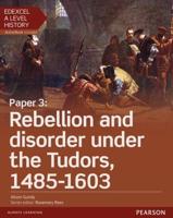Edexcel A Level History. Paper 3 Rebellion and Disorder Under the Tudors, 1485-1603