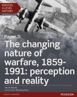 Edexcel A Level History. Paper 3 The Changing Nature of Warfare, 1859-1991 : Perception and Reality