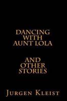 Dancing With Aunt Lola and Other Stories