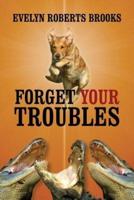 Forget Your Troubles