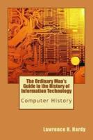 The Ordinary Man's Guide to the History of Information Technology