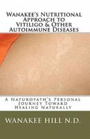 Wanakee' S Nutritional Approach to Vitiligo & Other Autoimmune Diseases
