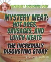 Mystery Meat: Hot Dogs, Sausages, and Lunch Meats