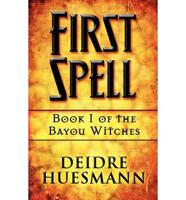 First Spell: Book 1 of the Bayou Witches