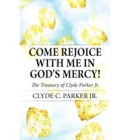 Come Rejoice with Me in God's Mercy!: The Treasury of Clyde Parker Jr.