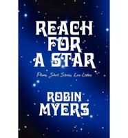 Reach for a Star: Poems, Short Stories, Love Letters