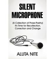 Silent Microphone: (A Collection of Prose-Poetry) It's Time for Recollection, Correction and Change