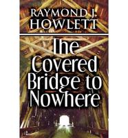The Covered Bridge to Nowhere