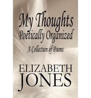 My Thoughts Poetically Organized: A Collection of Poems