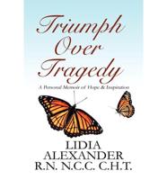 Triumph Over Tragedy: A Personal Memoir of Hope & Inspiration