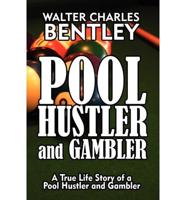 Pool Hustler and Gambler: A True Life Story of a Pool Hustler and Gambler