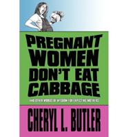 Pregnant Women Don't Eat Cabbage