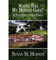 Where Has My Mother Gone: A True Story of One Family