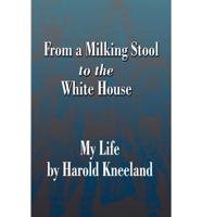 From a Milking Stool to the White House: My Life by Harold Kneeland