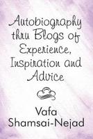 Autobiography Thru Blogs of Experience, Inspiration and Advice