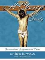 A Chosen Life Study: Conversations, Scriptures and poems