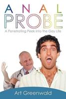 Anal Probe: A Penetrating Peek into the Gay Life