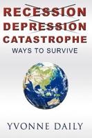 Recession, Depression, Catastrophe: Ways to Survive